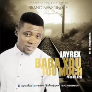 JAYREX - BABA YOU TOO MUCH
